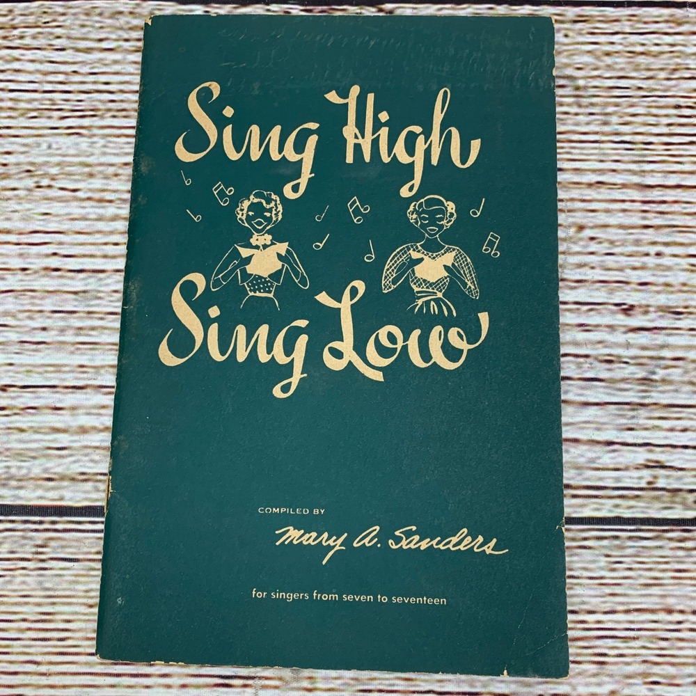 Sing High Sing Low Music Book for Singers 7 - 17 Compiled by Mary A Sanders 1946